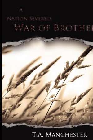 A Nation Severed: War of Brothers de T. a. Manchester