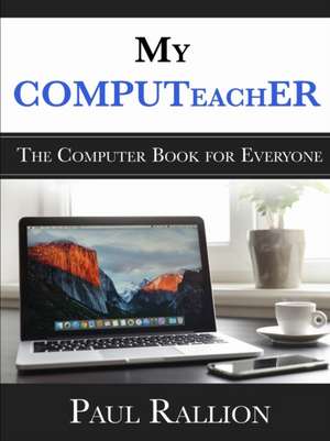 My Computeacher, the Computer Book for Everyone de Paul Rallion