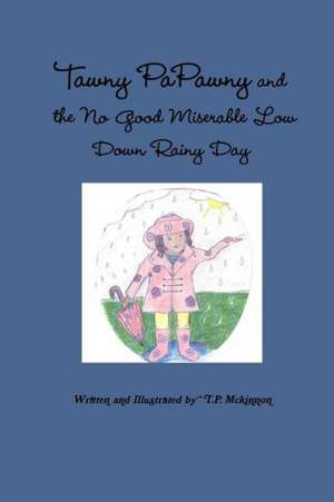 Tawny Papawny and the No Good Miserable Low Down Rainy Day de T. P. McKinnon