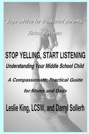 Stop Yelling, Start Listening - Understanding Your Middle School Child de Darryl Sollerh