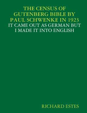 THE CENSUS OF GUTENBERG BIBLE BY PAUL SCHWENKE IN 1923 - IT CAME OUT AS GERMAN BUT I MADE IT INTO ENGLISH de Richard Estes