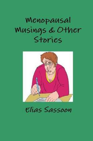 Menopausal Musings & Other Stories de Elias Sassoon