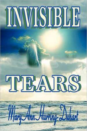 Invisible Tears de Mary Ann Harring-Duhart