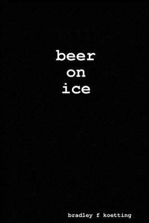 Beer on Ice de Bradley F. Koetting