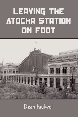 Leaving the Atocha Station on Foot: Life Inside the Asylum Vol. II de Dean Faulwell