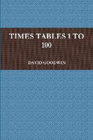 Times Tables 1 to 100 de David Goodwin