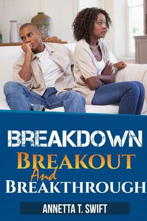 Breakdown, Breakout and Breakthrough de Annetta Swift