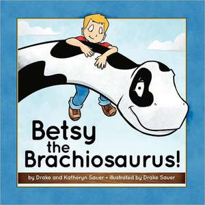 Betsy the Brachiosaurus de Drake Sauer