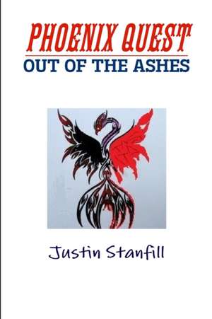 PHOENIX QUEST. OUT OF THE ASHES de Justin Stanfill