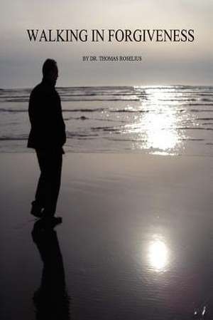 Walking in Forgiveness de Thomas Roselius