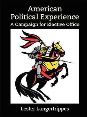 American Political Experience: A Campaign for Elective Office de Lester Langertrippes