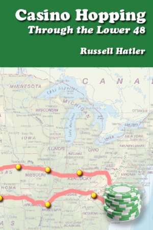 Casino Hopping Through the Lower 48 de Russell Hatler