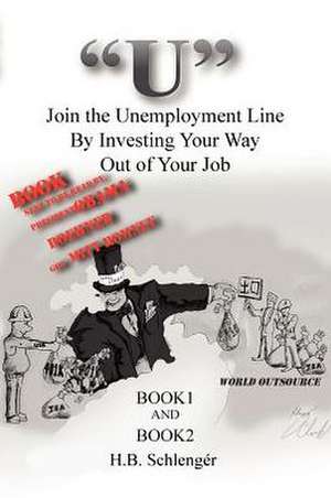 "U" Join the Unemployment Line by Investing Your Way Out of Your Job: Finding the Inner You de H.B. SchlengÃ©r