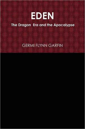 Eden: The Dragon Era and the Apocalypse de Germi Flynn Garfin