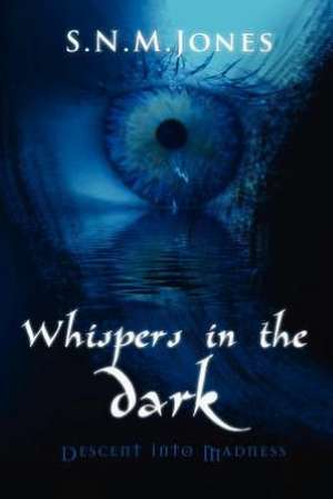 Whispers in the Dark: Descent into Madness de S.N.M. Jones