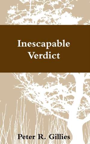 Inescapable Verdict de Peter Gillies