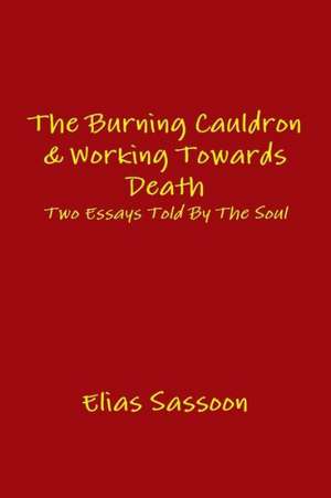 The Burning Cauldron & Working Towards Death de Elias Sassoon