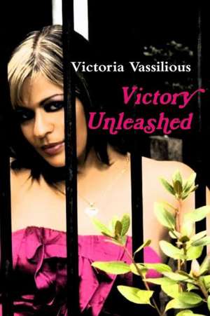 Victory Unleashed de Victoria Vassilious