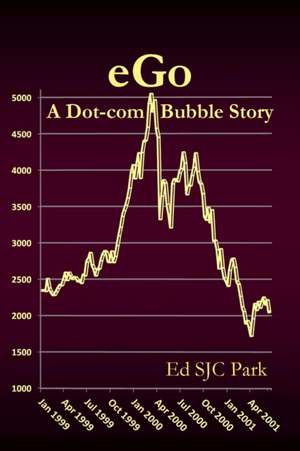 Ego: A Dot-Com Bubble Story de Ed Sjc Park