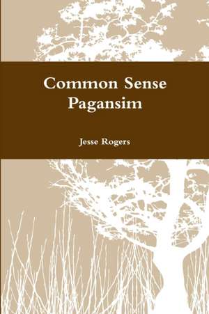 Common Sense Pagansim de Jesse Rogers