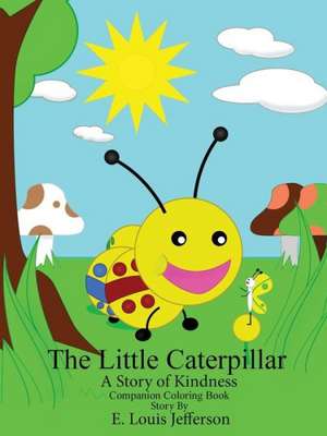 The Little Caterpillar-A Story of Kindness-Companion Coloring Book de E. Louis Jefferson