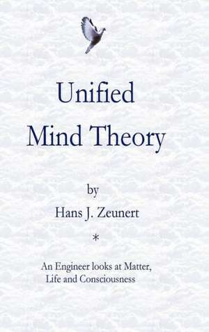 Unified Mind Theory de Hans J. Zeunert