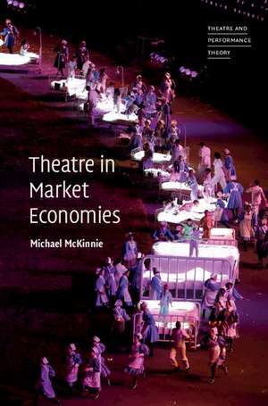 Theatre in Market Economies de Michael McKinnie