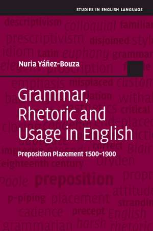 Grammar, Rhetoric and Usage in English: Preposition Placement 1500–1900 de Nuria Yáñez-Bouza