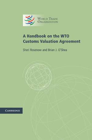 A Handbook on the WTO Customs Valuation Agreement de Sheri Rosenow