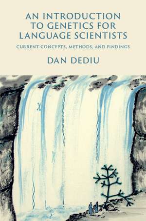 An Introduction to Genetics for Language Scientists: Current Concepts, Methods, and Findings de Dan Dediu