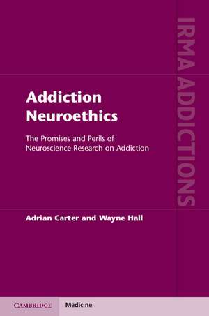 Addiction Neuroethics: The Promises and Perils of Neuroscience Research on Addiction de Adrian Carter