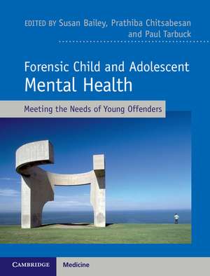 Forensic Child and Adolescent Mental Health: Meeting the Needs of Young Offenders de Susan Bailey