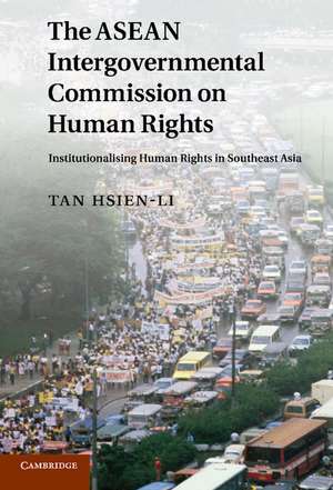 The ASEAN Intergovernmental Commission on Human Rights: Institutionalising Human Rights in Southeast Asia de Hsien-Li Tan