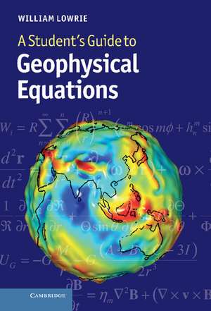 A Student's Guide to Geophysical Equations de William Lowrie