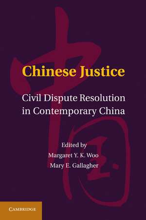 Chinese Justice: Civil Dispute Resolution in Contemporary China de Margaret Y. K. Woo