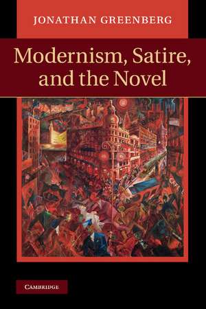 Modernism, Satire and the Novel de Jonathan Greenberg