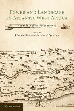 Power and Landscape in Atlantic West Africa: Archaeological Perspectives de J. Cameron Monroe