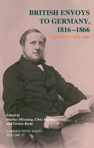 British Envoys to Germany 1816–1866: Volume 4, 1851-1866 de Markus Mösslang