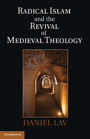 Radical Islam and the Revival of Medieval Theology de Daniel Lav