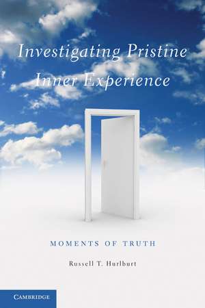 Investigating Pristine Inner Experience: Moments of Truth de Russell T. Hurlburt