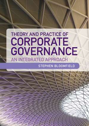 Theory and Practice of Corporate Governance: An Integrated Approach de Stephen Bloomfield