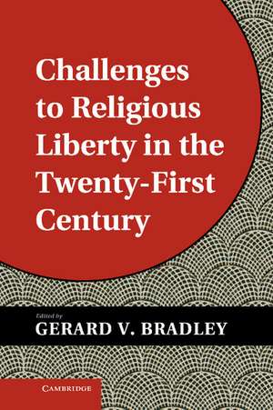 Challenges to Religious Liberty in the Twenty-First Century de Gerard V. Bradley