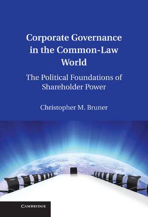 Corporate Governance in the Common-Law World: The Political Foundations of Shareholder Power de Christopher M. Bruner