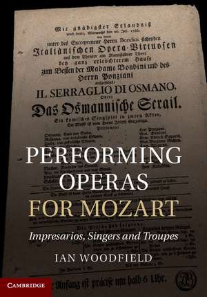 Performing Operas for Mozart: Impresarios, Singers and Troupes de Ian Woodfield