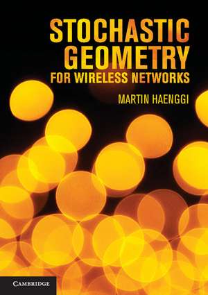 Stochastic Geometry for Wireless Networks de Martin Haenggi