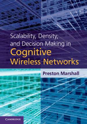 Scalability, Density, and Decision Making in Cognitive Wireless Networks de Preston Marshall