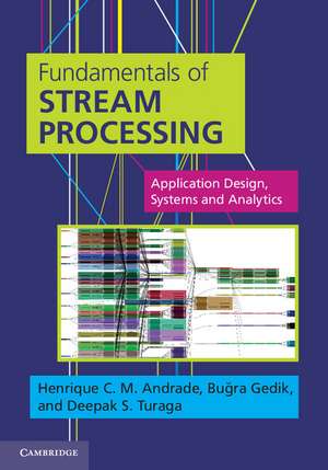 Fundamentals of Stream Processing: Application Design, Systems, and Analytics de Henrique C. M. Andrade