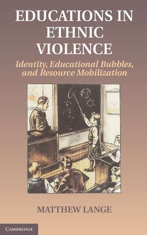 Educations in Ethnic Violence: Identity, Educational Bubbles, and Resource Mobilization de Matthew Lange