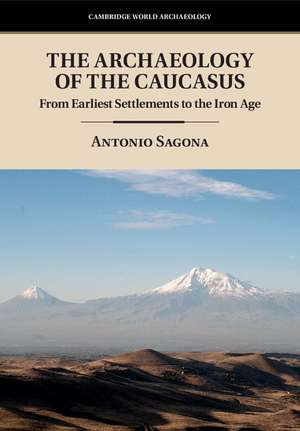 The Archaeology of the Caucasus: From Earliest Settlements to the Iron Age de Antonio Sagona