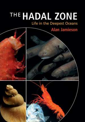 The Hadal Zone: Life in the Deepest Oceans de Alan Jamieson